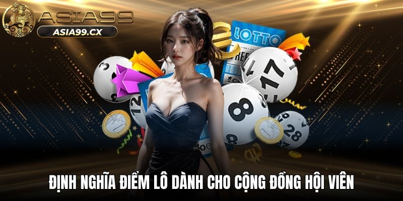 Định nghĩa điểm lô dành cho cộng đồng hội viên