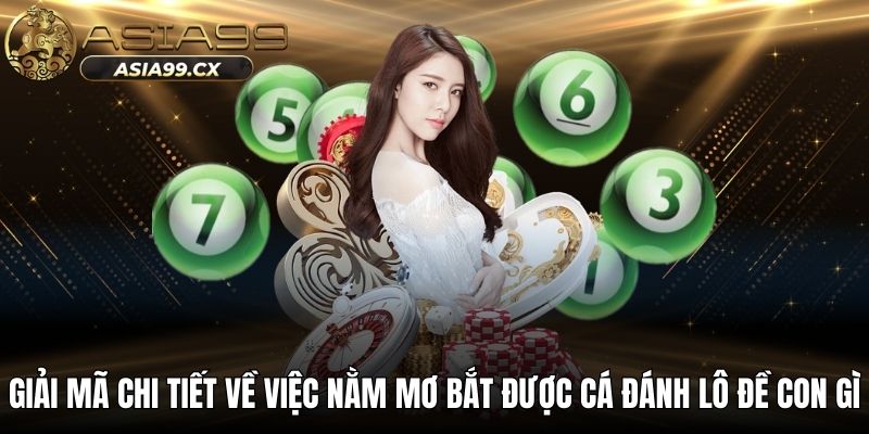 Giải mã chi tiết về việc nằm mơ bắt được cá đánh lô đề con gì