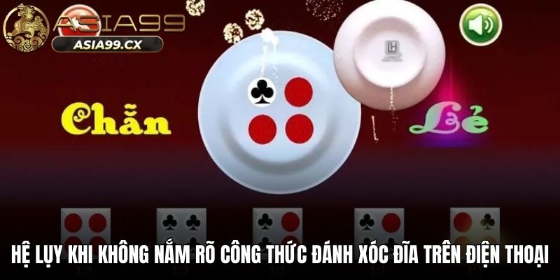 Hệ lụy khi không nắm rõ công thức đánh xóc đĩa trên điện thoại
