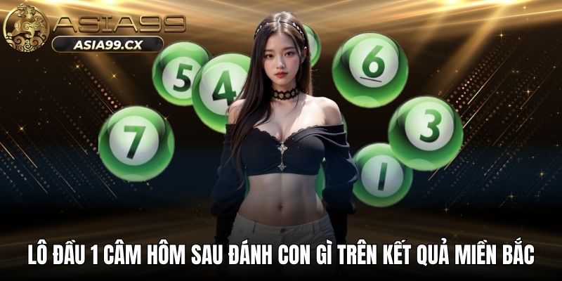 Lô đầu 1 câm hôm sau đánh con gì với giải thưởng đặc biệt