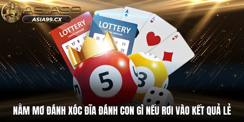 Nằm mơ đánh xóc đĩa đánh con gì nếu rơi vào kết quả lẻ