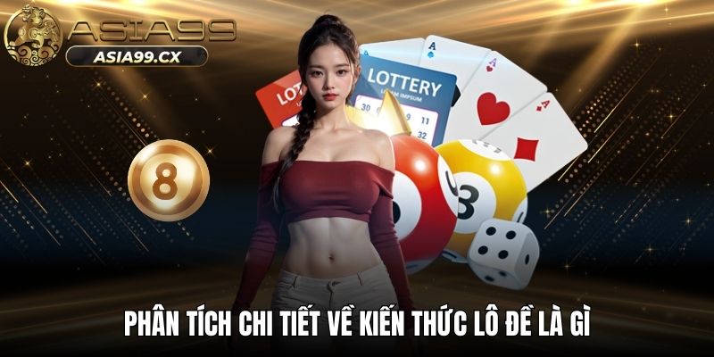 Phân tích chi tiết về kiến thức lô đề là gì