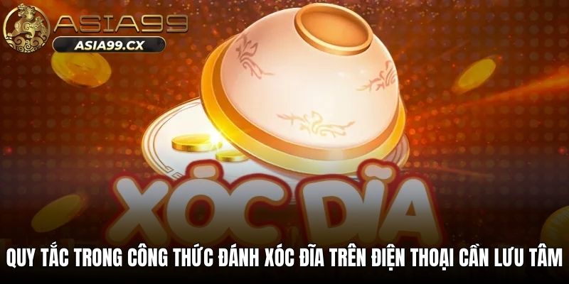 Quy tắc trong công thức đánh xóc đĩa trên điện thoại cần lưu tâm