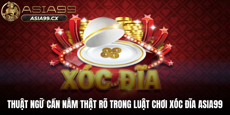 Thuật ngữ cần nắm thật rõ trong luật chơi xóc đĩa ASIA99