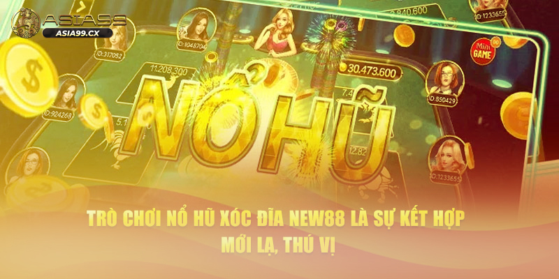 Thông tin chung về sản phẩm nổ hũ xóc đĩa là gì tại ASIA99