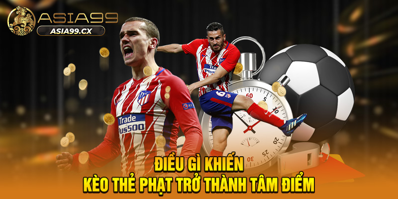Kèo Thẻ Phạt Asia99 - Phá Giải Bẫy Nhà Cái Thu Tiền Khủng