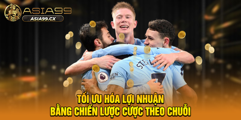 Tối ưu hóa lợi nhuận bằng chiến lược cược theo chuỗi