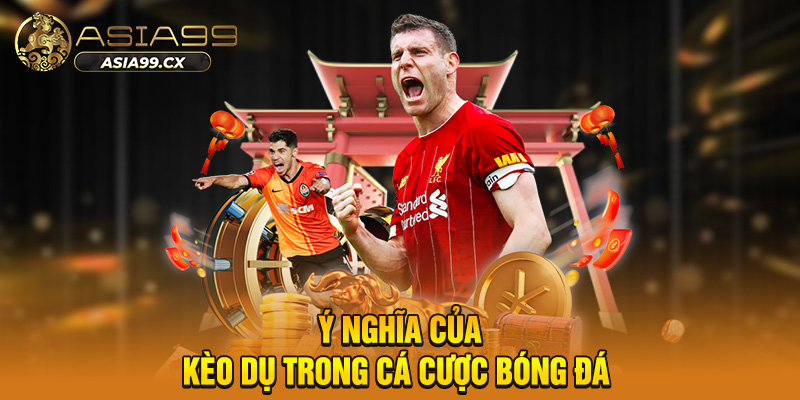 Ý nghĩa của kèo dụ trong cá cược bóng đá