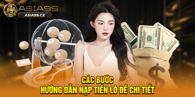 Các bước hướng dẫn nạp tiền lô đề chi tiết
