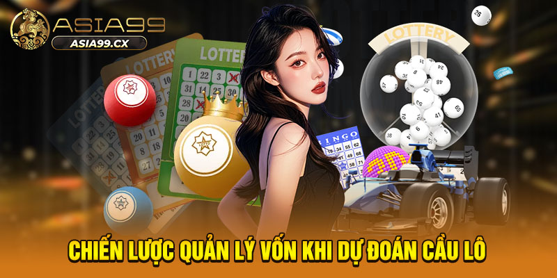 Chiến lược quản lý vốn khi dự đoán cầu lô