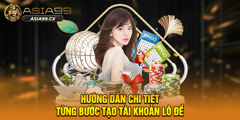Hướng dẫn chi tiết từng bước tạo tài khoản lô đề