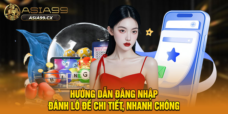 Hướng dẫn đăng nhập đánh lô đề chi tiết, nhanh chóng