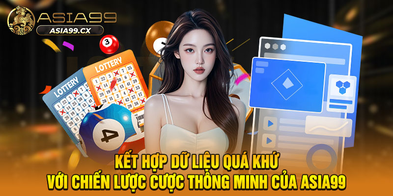 Kết hợp dữ liệu quá khứ với chiến lược cược thông minh của ASIA99