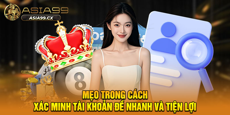 Mẹo trong cách xác minh tài khoản đề nhanh và tiện lợi