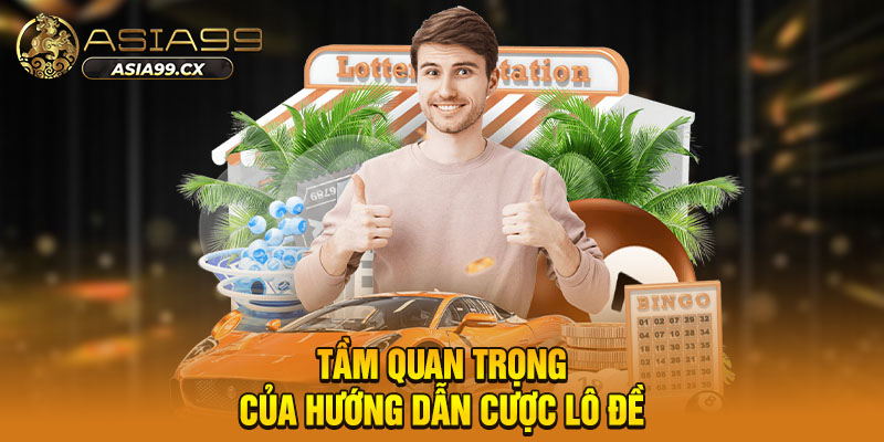 Tầm quan trọng của hướng dẫn cược lô đề